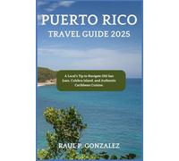 Puerto Rico Travel Guide 2025: A Local's Tip to Navigate Old San Juan, Culebra Island, and Authentic Caribbean Cuisine.