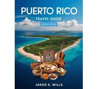 PUERTO RICO TRAVEL GUIDE 2025: Experience the Island’s Best Attractions, Culture, Cuisine, and Natural Beauty