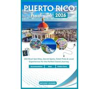 Puerto Rico Travel Guide 2026: 150 Must-See Sites, Secret Spots, Hotel Picks & Local Experiences for the Perfect Island Journey