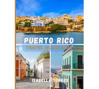 PUERTO RICO TRAVEL GUIDE 2026: The Essential Handbook for Exploring Puerto Rico with Confidence and Insight