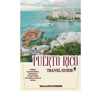 Puerto Rico Travel Guide: Insights, Accommodation, Restaurants, Transportation, Attractions, History & Culture.
