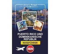 PUERTO RICO UND DOMINIKANISCHE REPUBLIK REISEFÜHRER 2026: Ein ausführlicher Leitfaden zur Erkundung der karibischen Inseln, unberührten Strände, lebendiger Kultur, Aktivitäten und lokaler Erlebnisse