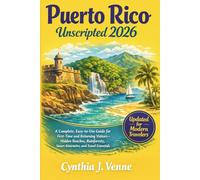 Puerto Rico Unscripted 2026: A Complete, Easy-to-Use Guide for First-Time and Returning Visitors-Hidden Beaches, Rainforests, Smart Itineraries, and Travel Essentials