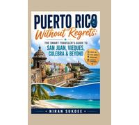 Puerto Rico Without Regrets:: The Smart Traveler's Guide to San Juan, Vieques, Culebra & Beyond