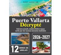 Puerto Vallarta Décrypté: Itinéraires exclusifs, conseils d'initiés et joyaux cachés pour des vacances mexicaines inoubliables