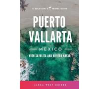 Puerto Vallarta, Mexico with Sayulita and Riviera Nayarit: The Solo Girl's Travel Guide