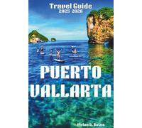Puerto Vallarta Travel Guide 2025-2026: Discover the Best Beaches, Vibrant Culture, Hidden Gems, and Unforgettable Adventures on Mexico’s Pacific Coast (Victory's Win)