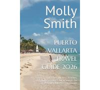 PUERTO VALLARTA TRAVEL GUIDE 2026: Discover the Best Beaches, Hidden Gems & Local Secrets for an Unforgettable Mexican Escape