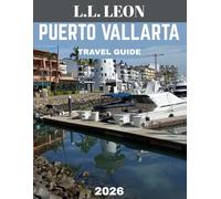PUERTO VALLARTA TRAVEL GUIDE 2026 (Full Color): Puerto Vallarta Travel Guide: Discover the Hidden Gems, Stunning Beaches, Vibrant Culture, and Unforgettable Experiences of Mexico’s Pacific Paradise