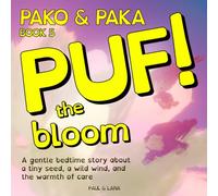Puf the bloom: A gentle bedtime story about a tiny seed, a wild wind, and the warmth of care (Pako & Paka)