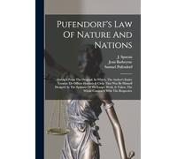 Pufendorf's Law Of Nature And Nations: Abridg'd From The Original. In Which, The Author's Entire Treatise (de Officio Hominis & Civis) That Was By ... Taken. The Whole Compar'd With The Respective