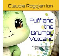Puff and the Grumpy Volcano: A Little Dragon's Guide to Breathing Away Anger