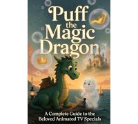 Puff the Magic Dragon: A Complete Guide to the Beloved Animated TV Specials