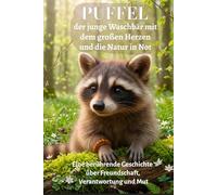 Puffel: Der junge Waschbär mit dem großen Herzen und die Natur in Not