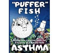 “PUFFER” FISH: A hilarious coloring book for Children and Adults with Asthma