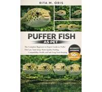 PUFFER FISH AS PET: The Complete Beginner-to-Expert Guide to Puffer Fish Care, Tank Setup, Water Quality, Feeding, Compatibility, Health, and Safe Long-Term Keeping
