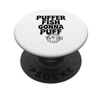 Puffer Fish Gonna Puff Cute Aquatic Humor PopSockets Adhesive PopGrip