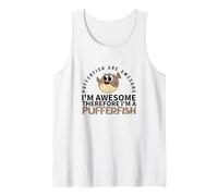 Pufferfish are Awesome I'm Awesome I'm A Funny Pufferfishes Tank Top