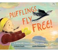 Pufflings Fly Free!: A Rescue Tale from Iceland