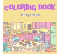 Puffy Friends: A Cozy and Simple Coloring Book: Bold Lines and Easy Designs Featuring Adorable Animals, Sweet Treats, and Heartwarming Scenes for Stress-Free Creativity
