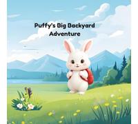 Puffy’s Big Backyard Adventure: Meet Puffy! He is a little rabbit with the softest white fur, long floppy ears, and a very big heart.