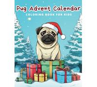 Pug Advent Calendar Coloring Book for Kids: 24 Numbered Pages. Countdown to Christmas for Children