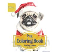 Pug Coloring Book For Dog Lovers Winter Edition: Beloved Dogs Coloring Book Serise