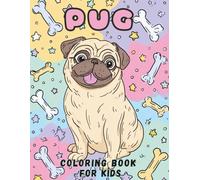 Pug Coloring Book for Kids: Cute and Funny Pugs to Color for Little Dog Lovers: Adorable and Easy Coloring Pages of Pugs for Boys and Girls Ages 4-8 - ... for Pet Lovers (Dog Coloring Books for Kids)