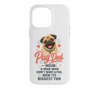Pug Dad: A Man Who Didn't Want a Pug Case for iPhone 14 Pro Max