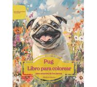 Pug: Libro para colorear para amantes de los perros - Edición de primavera (Serie de libros para colorear: Perros adorados)