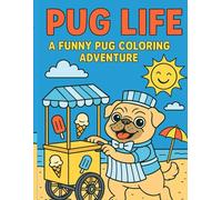 Pug Life: A Funny and Adorable Pug Coloring Book for Dog Lovers of All Ages: Hilarious Scenes of Pugs Doing Human Things - A Cute and Comedic Animal Coloring Adventure