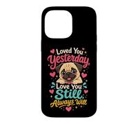 Pug Lover Loved You Yesterday Always Will Case for iPhone 14 Pro Max