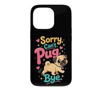 Pug Lover Sorry. Can't. Pug. Bye. Case for iPhone 13 Pro