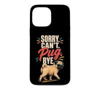 Pug Lover Sorry. Can't. Pug. Bye. Case for iPhone 13 Pro Max