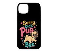 Pug Lover Sorry. Can't. Pug. Bye. Case for iPhone 15 Plus