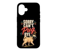 Pug Lover Sorry. Can't. Pug. Bye. Case for iPhone 16