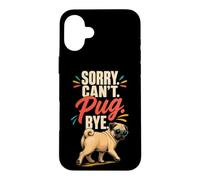 Pug Lover Sorry. Can't. Pug. Bye. Case for iPhone 16 Plus