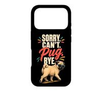 Pug Lover Sorry. Can't. Pug. Bye. Case for iPhone 17 Pro