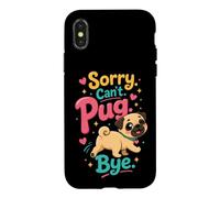 Pug Lover Sorry. Can't. Pug. Bye. Case for iPhone X/XS
