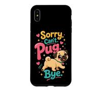 Pug Lover Sorry. Can't. Pug. Bye. Case for iPhone XS Max