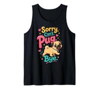 Pug Lover Sorry. Can't. Pug. Bye. Tank Top