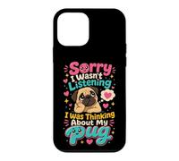 Pug Lover Sorry I Wasn't Listening Thinking of My Pug Case for iPhone 12 mini