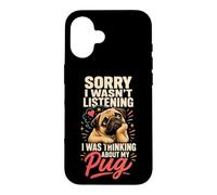 Pug Lover Sorry I Wasn't Listening Thinking of My Pug Case for iPhone 16