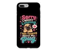 Pug Lover Sorry I Wasn't Listening Thinking of My Pug Case for iPhone 7 Plus/8 Plus