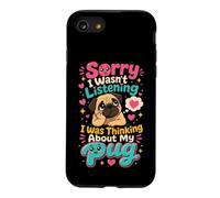 Pug Lover Sorry I Wasn't Listening Thinking of My Pug Case for iPhone SE (2020) / 7/8
