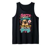 Pug Lover Sorry I Wasn't Listening Thinking of My Pug Tank Top