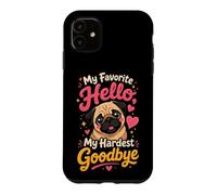 Pug Memorial My Favorite Hello Goodbye Case for iPhone 11