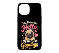 Pug Memorial My Favorite Hello Goodbye Case for iPhone 15