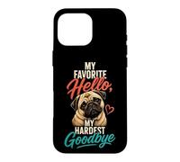 Pug Memorial My Favorite Hello Goodbye Case for iPhone 16 Pro Max