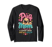 Pug Mom: A Woman Whose Child Has a Curly Tail Long Sleeve T-Shirt